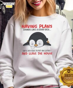 Cozy sweatshirt featuring a cute penguin design with the phrase about plans being fun until you have to dress up.