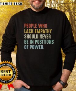 Stylish sweatshirt featuring the phrase 'Pretty People Who Lack Empathy Should Never Be In Positions Of Power'.