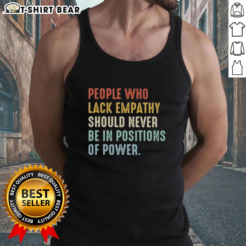 Pretty People Who Lack Empathy Should Never Be In Positions Of Power Tank Top Empathetic individuals stand united in tank tops, highlighting the message: Pretty people who lack empathy shouldn't hold power.