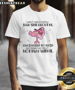 Alt Text: Pretty Pink Panther 'I Don't Care If People Talk Shit About Me' T-Shirt featuring a playful pink panther design.