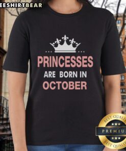 Pretty princesses are born in October ladies tee featuring a vibrant design perfect for birthday celebrations.
