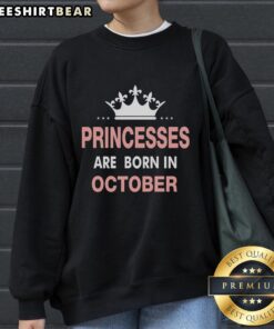 October sweatshirt featuring 'Pretty Princesses Are Born In October' design, perfect for celebrating October birthdays.
