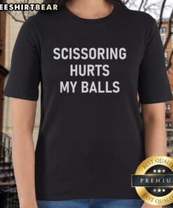 Pretty Scissoring Hurts My Balls Ladies Tee featuring a humorous graphic design for women who appreciate playful apparel.