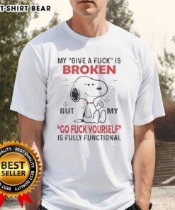 Alt Text: Pretty Snoopy t-shirt with 'My Give A Fuck Is Broken' and 'Go Fuck Yourself Is Fully Functional' text design.