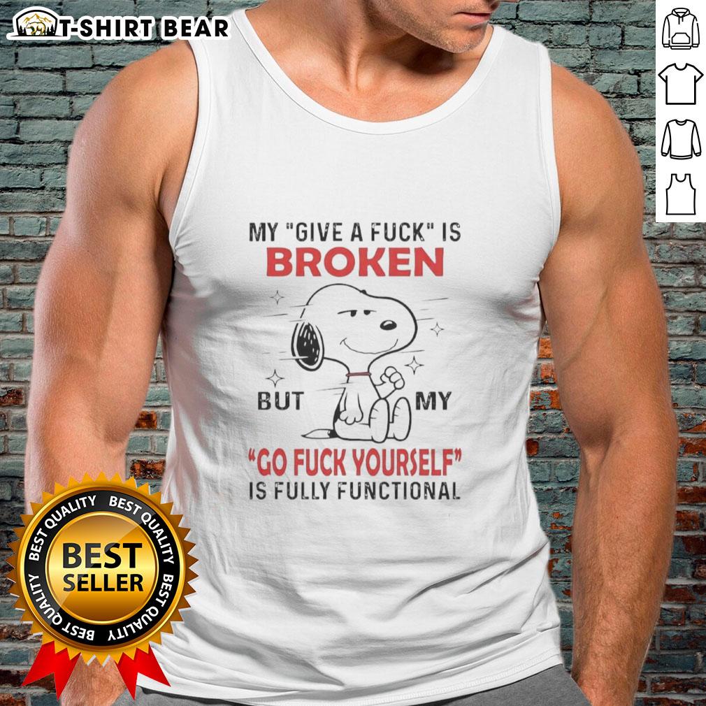 Pretty Snoopy My Give A Fuck Is Broken But Waamy Go Fuck Yourself Is Fully Functional Tank Top Pretty Snoopy tank top with 'My Give A Fk Is Broken' design, perfect for casual wear and expressing attitude.
