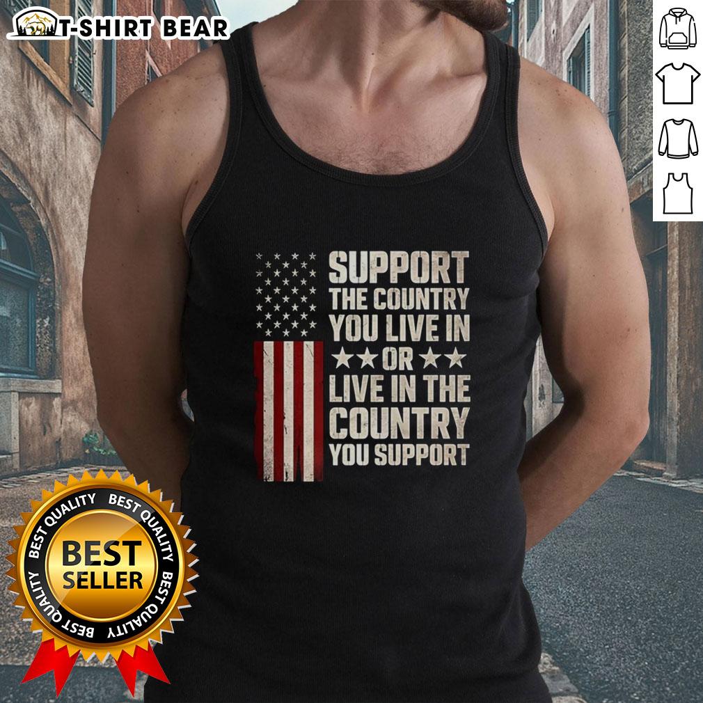 Pretty Support The Country You Live In Or Live In The Country You Support Flag Tank Top Flag tank top featuring 'Support the Country You Live In' design, perfect for patriotic events and casual wear.