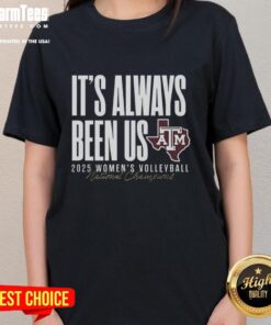 Pretty Texas A&M Aggies NCAA 2025 Volleyball National Champs 'It's Always Been Us' Ladies Tee showcasing team spirit.