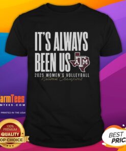 Pretty Texas A&M Aggies NCAA 2025 Volleyball National Champs T-Shirt featuring 'It's Always Been Us' slogan design.