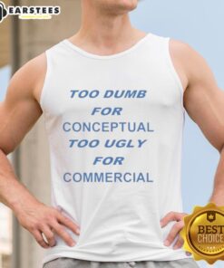 Model wearing 'Pretty Too Dumb For Conceptual Tod Ugly For Commercial' tank top, showcasing unique graphic design and style.