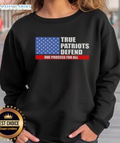 Alt Text: Pretty True Patriots defend due process with a US flag sweatshirt, showcasing patriotism and support for justice.