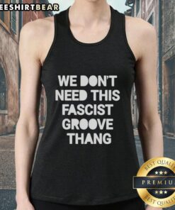 Fashionable 'Pretty We Don't Need This Fascist Groove Thang' tank top, perfect for expressing individuality and style.