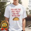 Pretty You Are The Only Meat For My Taco Valentine's T-Shirt featuring a fun taco graphic for Valentine's Day lovers.