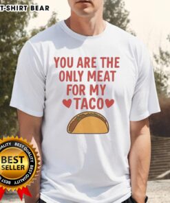 Pretty You Are The Only Meat For My Taco Valentine's T-Shirt featuring a fun taco graphic for Valentine's Day lovers.