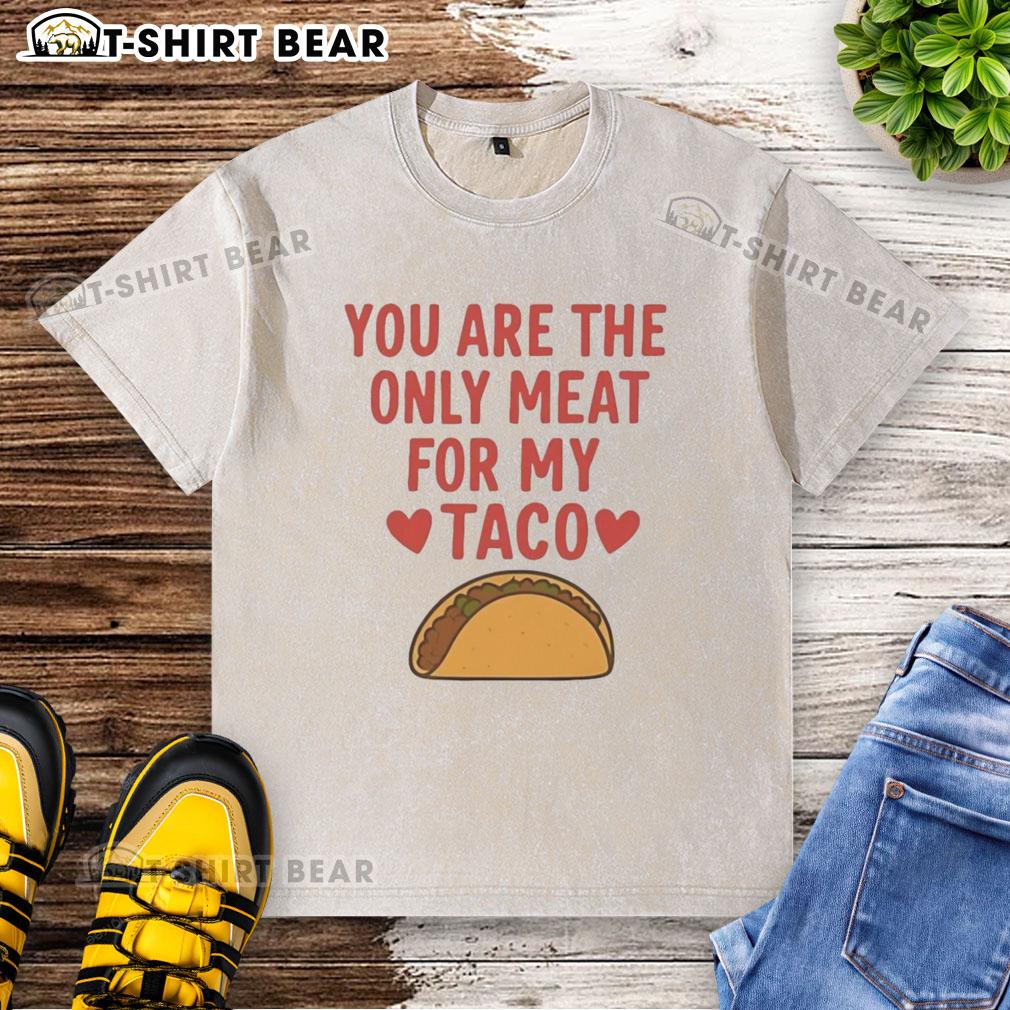 Pretty You Are The Only Meat For My Taco Valentines Washed T Shirt Alt Text: Funny Valentine's washed t-shirt with 'You Are The Only Meat For My Taco' graphic design, perfect for taco lovers.