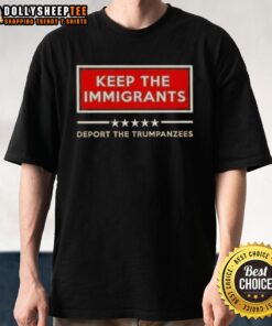 Good Keep The Immigrants Deport The Trumpanzees T-Shirt featuring bold text and a vibrant design promoting inclusivity.