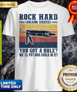 Rock Hard Caulking Services You Got A Hole We'll Put Our Caulk In It Vintage Shirt