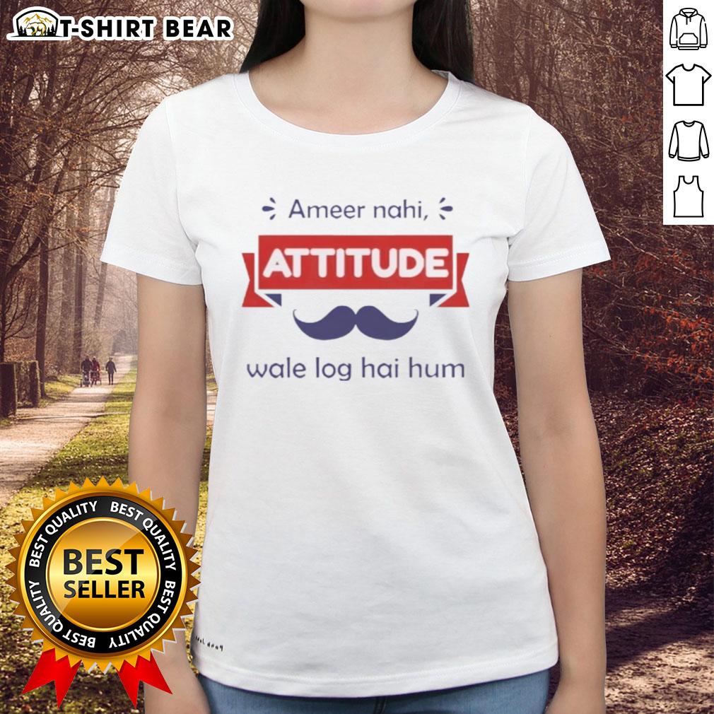 Top Ameer Nahi Attitude Wale Log Hai Hum Ladies Tee Top Ameer Nahi Attitude Wale Log Hai Hum Ladies Tee featuring a bold graphic print and stylish design for confident women.