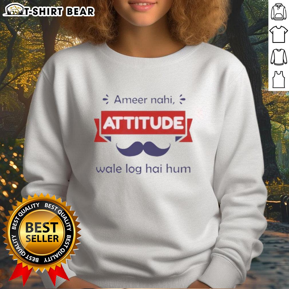Top Ameer Nahi Attitude Wale Log Hai Hum Sweatshirt Top Ameer Nahi Attitude Wale Log Hai Hum sweatshirt featuring bold text design, perfect for casual and stylish outfits.