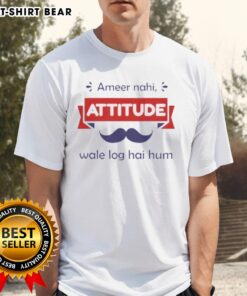 Alt Text: Top Ameer Nahi Attitude Wale Log Hai Hum T-Shirt design featuring bold text and stylish graphics for confident individuals.