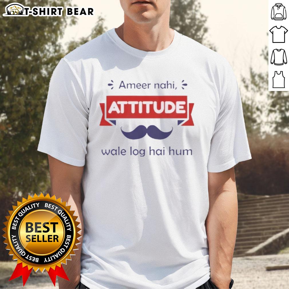 Top Ameer Nahi Attitude Wale Log Hai Hum T Shirt Alt Text: Top Ameer Nahi Attitude Wale Log Hai Hum T-Shirt design featuring bold text and stylish graphics for confident individuals.