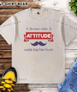 Top Ameer Nahi Attitude Wale Log Hai Hum washed t-shirt featuring bold graphic print and a casual fit.