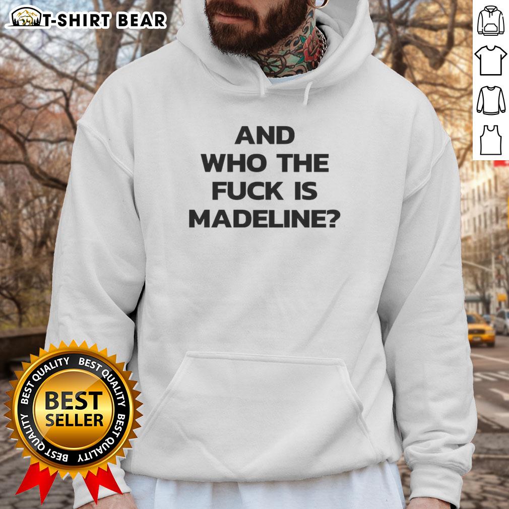 Top And Who The Fck Is Madeline Hoodie Alt Text: Top And Who The Fck Is Madeline hoodie design featuring bold graphics and trendy style for casual wear.