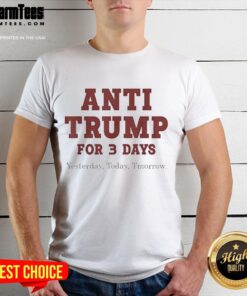 Top Anti Trump T-Shirt featuring 'Three Day Yesterday Today Tomorrow' slogan in bold, vibrant colors.