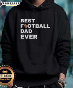 Top Best Football Dad Ever Hoodie featuring a bold design, perfect for proud football dads supporting their kids.