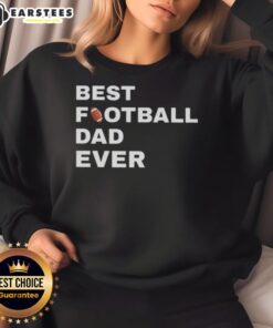 Cozy 'Top Best Football Dad Ever' sweatshirt featuring a bold design, perfect for proud football dads on game day.