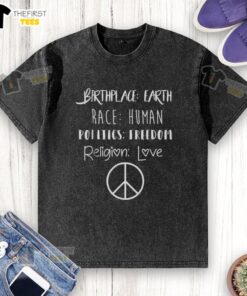Top Birthplace Earth Race Human Politics Freedom Religion Love Peace Symbol on a washed t-shirt, promoting unity and harmony.