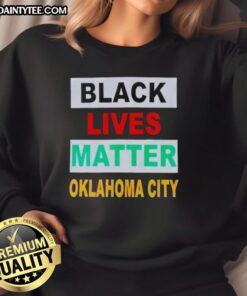Top Black Lives Matter Oklahoma City sweatshirt featuring bold graphics and a comfortable fit for activism and support.