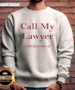 Alt Text: Funny sweatshirt featuring Call My Lawyer 1-800-Kissmya design by Market Studios, perfect for casual wear.