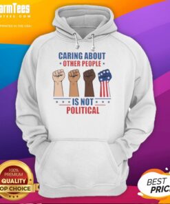 Alt Text: Top Caring About Other People Is Not Political Fists Hoodie - A stylish hoodie promoting compassion and community support.