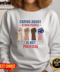Top Caring About Other People Is Not Political Fists Sweatshirt featuring bold graphic design and vibrant colors.