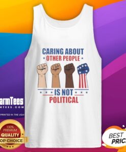 Top caring about other people is not political fists tank top, showcasing a bold graphic design promoting empathy and unity.
