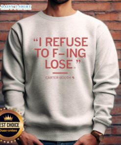 Alt Text: Top Carter Booth II 'Refuse to F-ing Lose' sweatshirt featuring bold text design and stylish fit for motivation.