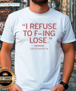 Top Carter Booth II 'Refuse To F-Ing Lose' T-Shirt showcasing bold typography and vibrant colors on a stylish tee.