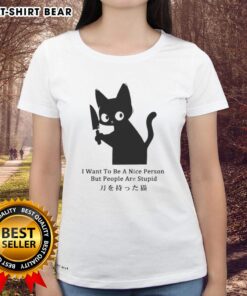 Top Cat I Want to Be a Nice Person but People are Stupid Ladies Tee featuring a humorous cat graphic design.