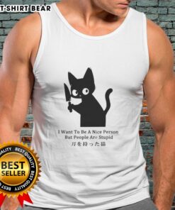 Funny tank top featuring 'I Want To Be A Nice Person But People Are Stupid' quote, perfect for cat lovers.