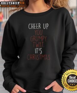 Alt Text: Top Cheer Up You Grumpy Twat Christmas Sweatshirt featuring festive design and comfortable fit for holiday cheer.