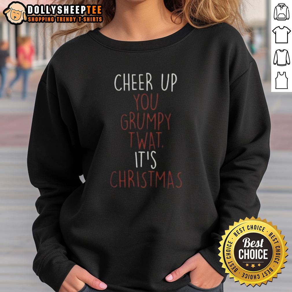 Top Cheer Up You Grumpy Twat Christmas Sweatshirt Alt Text: Top Cheer Up You Grumpy Twat Christmas Sweatshirt featuring festive design and comfortable fit for holiday cheer.
