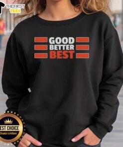 Top Chicago Bears Quote Good Better Best sweatshirt featuring a stylish design for fans and supporters.