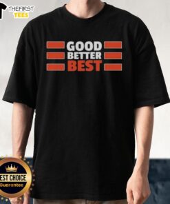 Alt Text: Top Chicago Bears Quote Good Better Best T-Shirt design featuring team colors and logo for fans.