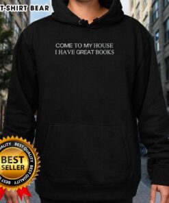 Cozy hoodie with 'Come to My House, I Have Great Books' slogan, perfect for book lovers and cozy nights in.