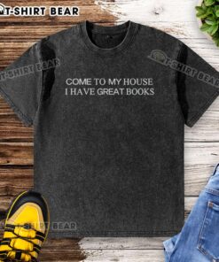 Top Come To My House I Have Great Books washed t-shirt displayed on a hanger, showcasing a fun literary design.