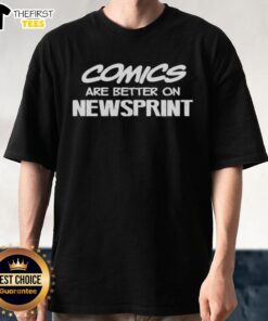 Alt Text: Top Comics Are Better On Newsprint Letter T-Shirt featuring bold graphic design for comic book fans.