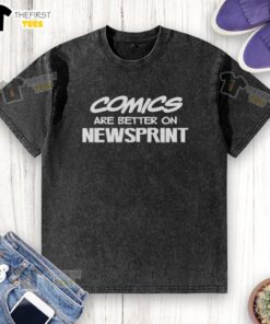 Top Comics Are Better on Newsprint letter washed T-shirt featuring vibrant graphic design and comfortable fit.