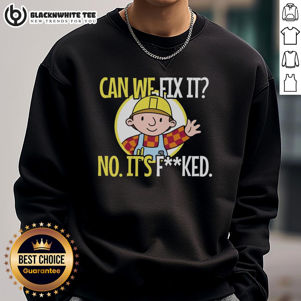 Top Construction Worker Can We Fix It No It’S Fked We Can'T Fix It Sweatshirt Top construction worker sweatshirt with humorous 'Can we fix it? No, it's f*cked' print, perfect for builders and tradespeople.