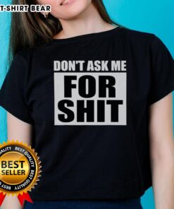 Top Don't Ask Me For Shit Ladies Tee in black, featuring bold white text, perfect for casual, confident style.