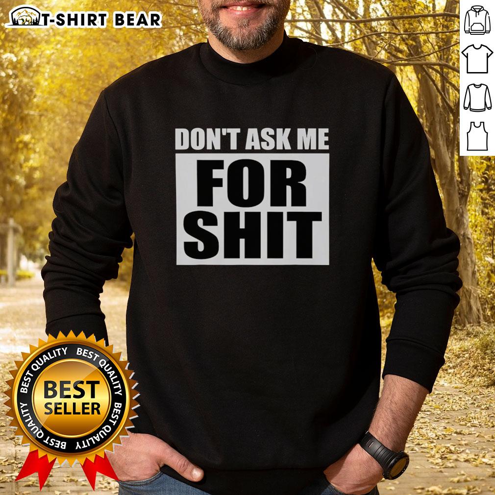 Top Don'T Ask Me For Shit Sweatshirt Top Don't Ask Me For Shit Sweatshirt in black, featuring bold white text, perfect for casual streetwear style.